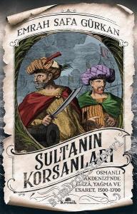 Sultanın Korsanları: Osmanlı Akdenizi'nde Gaza, Yağma ve Esaret, 1500 - 1700 -