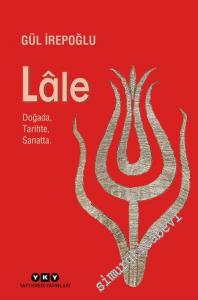 Sultanların Çiçeği Lale: Doğada, Tarihte,  Sanatta -