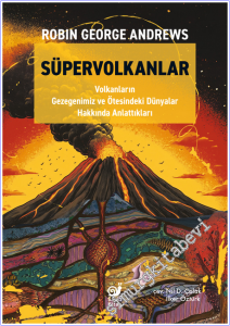 Süpervolkanlar : Volkanların Gezegenimiz ve Ötesindeki Dünyalar Hakkında Anlattıkları -        2026