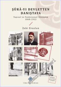 Şûrâ-yı Devletten Danıştaya : Yapısal ve Fonksiyonel Dönüşüm (1868 - 1922) -