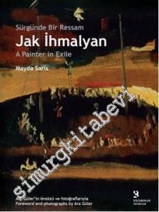 Sürgünde Bir Ressam: Jak İhmalyan = Jak İhmalyan: A Painter in Exile -