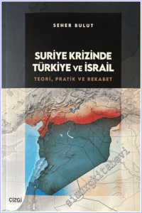 Suriye Krizinde Türkiye ve İsrail : Teori Pratik ve Rekabet -        2026