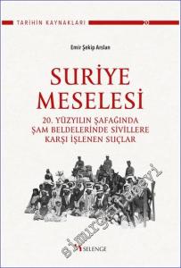 Suriye Meselesi - 20. Yüzyılın Şafağında Şam Beldelerinde Sivillere Karşı İşlenen Suçlar -        2023