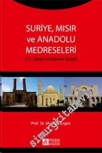 Suriye Mısır ve Anadolu Medreseleri: 15. Yüzyıl Ortalarına Kadar -        2014