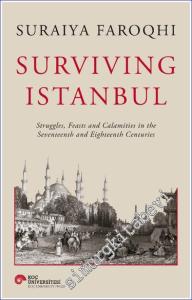 Surviving Istanbul Struggles Feasts And Calamities in The Seventeenth And Eighteenh Centuries -        2023
