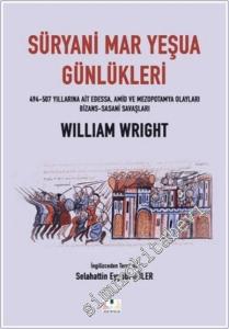 Süryani Mar Yeşua Günlükleri : 494-507 Yıllarına Ait Edessa Amid ve Mezopotamya Olayları Bizans Sasani Savaşları -
