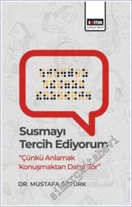 Susmayı Tercih Ediyorum : Çünkü Anlamak Konuşmaktan Daha Zor -        2025