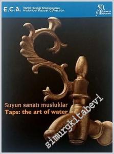 Suyun Sanatı Musluklar - E.C.A. Tarihi Musluk Koleksiyonu = Taps: The art of water - E.C.A. Historical Faucet Collection -        2007