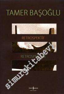 Tamer Başoğlu: Retrospektif = Retrospective -