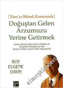 Tanrı'yı Bilmek Konusunda Doğuştan Gelen Arzumuzu Yerine Getirmek: Ruhsal Olarak Nasıl Uyanık Olabiliriz ve Gerçekte Olduğumuz Gibi Ruhsal Varlıklar Olarak Nasıl Yaşayabiliriz -        2016