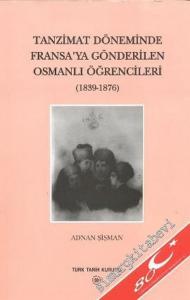 Tanzimat Döneminde Fransa'ya Gönderilen Osmanlı Öğrencileri: 1839 - 1876 -        2004
