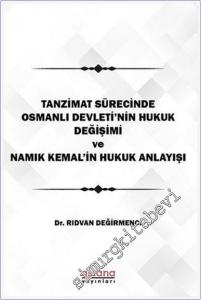 Tanzimat Sürecinde Osmanlı Devleti'nin Hukuk Değişimi ve Namık Kemal'in Hukuk Anlayışı -        2021