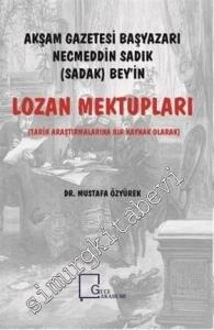Tarih Araştırmalarına Bir Kaynak Olarak Akşam Gazetesi Başyazarı Necmeddin Sadık (Sadak) Bey'in Lozan Mektupları -        2019