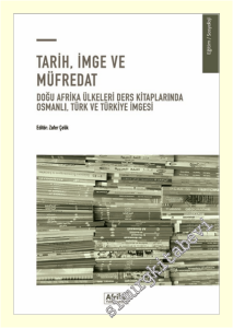 Tarih İmge ve Müfredat : Doğu Afrika Ülkeleri Ders Kitaplarında Osmanlı Türk ve Türkiye İmgesi -