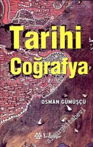 Tarihi Coğrafya: Kavramlar, Tarihçe, Kaynaklar, Mekan, Metod -        2006