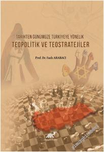 Tarihten Günümüze Türkiyeye Yönelik Teopolitik ve Teostratejiler -        2021