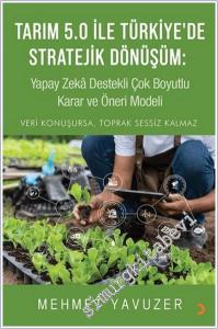 Tarım 5.0 ile Türkiye'de Stratejik Dönüşüm : Yapay Zeka Destekli Çok Boyutlu Karar ve Öneri Modeli - Veri Konuşursa Toprak Sessiz Kalmaz -        2025