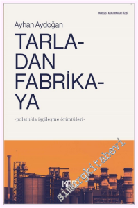 Tarladan Fabrikaya : Polatlı'da İşçileşme Örüntüleri -