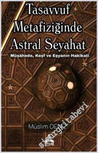 Tasavvuf Metafiziğinde Astral Seyahat : Müşahede Keşf ve Eşyanın Hakikati -        2025