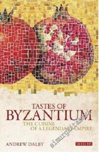 Tastes of Byzantium : The Cuisine of a Legendary Empire -