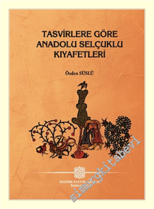 Tasvirlere Göre Anadolu Selçuklu Kıyafetleri -