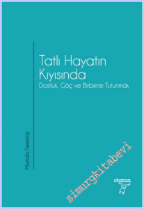 Tatlı Hayatın Kıyısında: Dostluk Göç ve Birbirine Tutunmak -