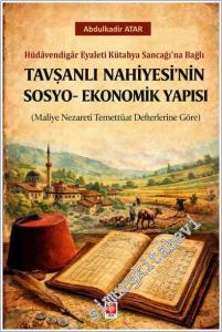 Tavşanlı Nahiyesi'nin Sosyo-Ekonomik Yapısı - Hüdavendigar Eyaleti Kütahya Sancağı'na Bağlı : Maliye Nezareti Temettuat Defterlerine Göre -        2026