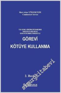 TCK Genel Hükümleri Dahilinde Yargıtay İlamları İle İcrai Veya İhmali Hareketle Görevi Kötüye Kullanma -        2025