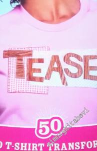 Tease: 50 Inspired T-Shirt Transformations by Superstars of Art, Craft & Design -