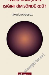 Tebriz Güneşi'nin Işığını Kim Söndürdü? -
