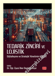 Tedarik Zinciri ve Lojistik : Dijitalleşme ve Stratejik Yönetimin Kodları -