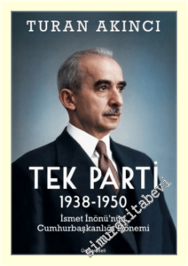 Tek Parti 1938 - 1950 İsmet İnönü'nün Cumhurbaşkanlığı Dönemi -