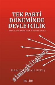 Tek Parti Döneminde Devletçilik: Türkiye'de Otaritarizmin Siyasal ve Ekonomik Kökenleri -        2015
