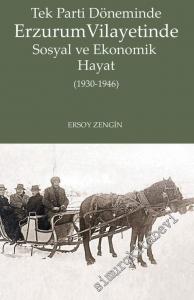 Tek Parti Döneminde Erzurum Vilayetinde Sosyal ve Ekonomik Hayat (1930 - 1946) -
