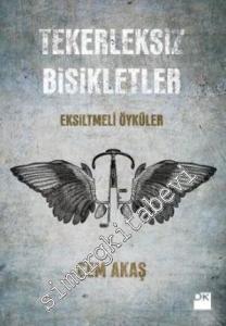 Tekerleksiz Bisikletler: Eksiltmeli Öyküler -