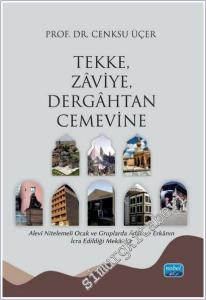 Tekke Zaviye Dergahtan Cemevine : Alevi Nitelemeli Ocak ve Gruplarda Adap ve Erkanın İcra Edildiği Mekanlar -        2025