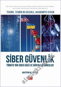 Teknik Teorik Bilgilerle Akademiye Uygun Siber Güvenlik : Türkiye'nin Siber Gücü ve Dünyadan Örnekler -        2024