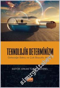Teknolojik Determinizm : Geleceğe Bakış ve Çok Boyutlu Analiz -        2023