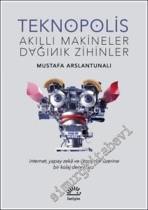 Teknopolis : Akıllı Makineler Dağınık Zihinler - İnternet Yapay Zeka ve Ütopyalar Üzerine Bir Kolaj Denemesi -        2020
