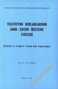 Televizyon Reklamlarının Anne - Çocuk İkilisine Etkileri: Eskişehir ve Yozgat'ta Yapılan Alan Araştırmaları -
