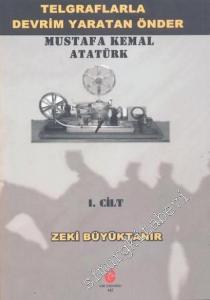 Telgraflarla Devrim Yaratan Önder - Mustafa Kemal Atatürk Cilt 1 -