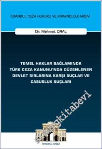 Temel Haklar Bağlamında Türk Ceza Kanunu'nda Düzenlenen Devlet Sırlarına Karşı Suçlar ve Casusluk Suçları -        2024
