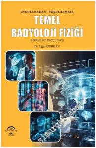 Temel Radyoloji Fiziği : Ötesine Bütüncül Bakış - Uygulamadan Yorumlamaya -        2025