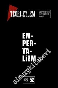 Teori ve Eylem Dergisi - Emperyalizm Değişen Dünyanın Eski Prangası - Sayı: 52      Yaz