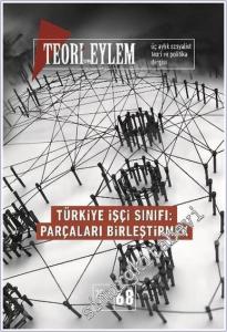 Teori ve Eylem Üç Aylık Sosyalist Teori Dergisi - Türkiye İşçi Sınıfı Parçaları Birleştirmek - Sayı: 68      Yaz 2025