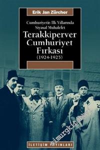 Terakkiperver Cumhuriyet Fırkası (1924 - 1925): Cumhuriyet'in İlk Yıllarında Siyasal Muhalefet -        2010