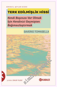 Terk Edilmişlik Hissi : Kendi Başınıza Var Olmak İçin Kendinizi Geçmişten Bağımsızlaştırmak -