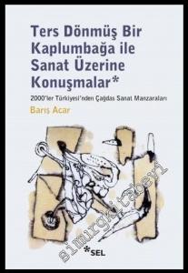 Ters Dönmüş Bir Kaplumbağa İle Sanat Üzerine Konuşmalar: 2000'ler Türkiyesi'nden Çağdaş Sanat Manzaraları -