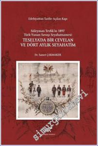 Teselya'da Bir Cevelan ve Dört Aylık Seyahatim : Süleyman Tevfik'in 1897 Türk - Yunan Savaşı Seyahatnamesi - Edebiyattan Tarihe Açılan Kapı -        2021