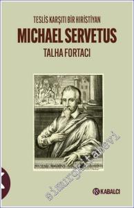 Teslis Karşıtı Bir Hıristiyan Michael Servetus -        2023